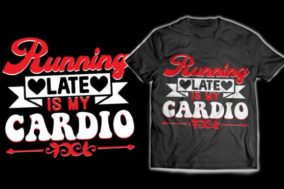 Download Running Late is My Cardio T-Shirt Design - Premium Resources