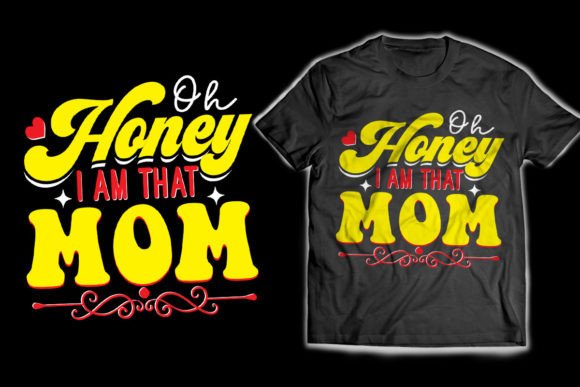 Download Oh Honey I Am That Mom T-Shirt Design - Premium Resources
